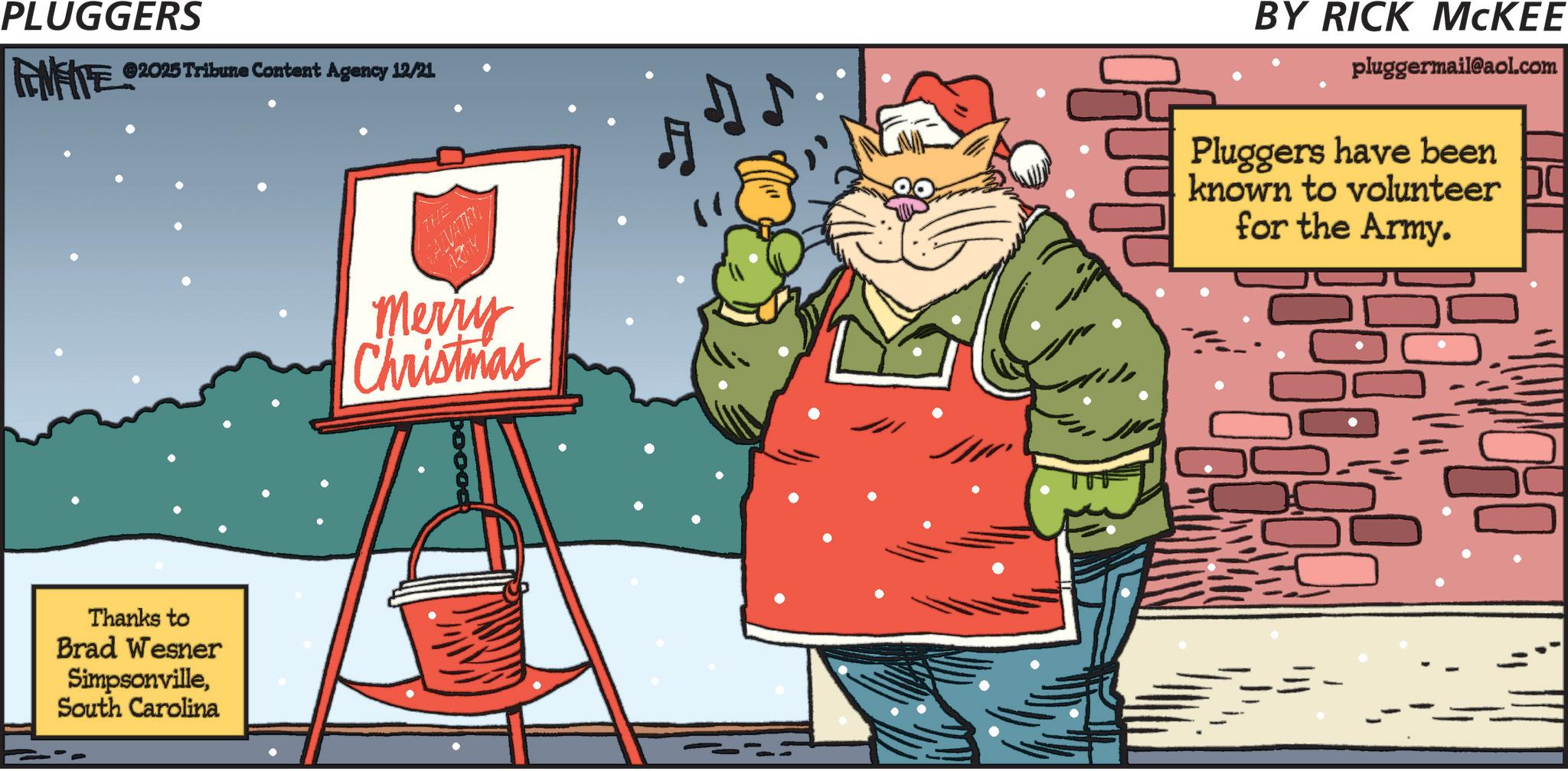 Rodent OCR: PLUGGERS ANFITE 2025 Tribune Content Agency 12/21 Thanks to Brad Wesner SimpsonvilleSouth Carolina THE CALVATIO ARTY Merry Christmas BY RICK MCKEE pluggermail@aol.com Pluggers have been known to volunteer ?? for the Army. PLUGGERS ANFITE 2025 Tribune Content Agency 12/21 Thanks to Brad Wesner SimpsonvilleSouth Carolina THE CALVATIO ARTY Merry Christmas BY RICK MCKEE pluggermail@aol.com Pluggers have been known to volunteer ?? for the Army .