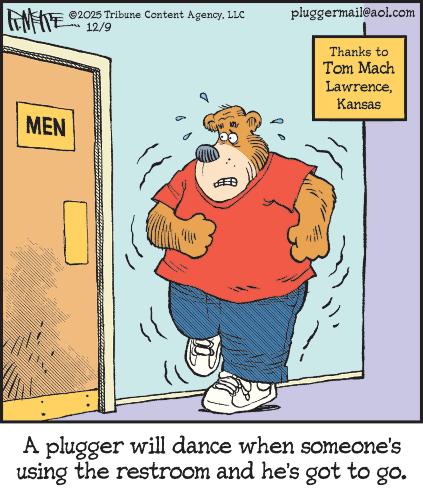 Clip art OCR: 8 FEMEIE MEN ©2025 Tribune Content AgencyLLC 12/9 pluggermail@aol.com Thanks to Tom Mach LawrenceKansas A plugger will dance when someone's using the restroom and he's got to go. 8 FEMEIE MEN © 2025 Tribune Content AgencyLLC 12/9 pluggermail@aol.com Thanks to Tom Mach LawrenceKansas A plugger will dance when someone's using the restroom and he's got to go .