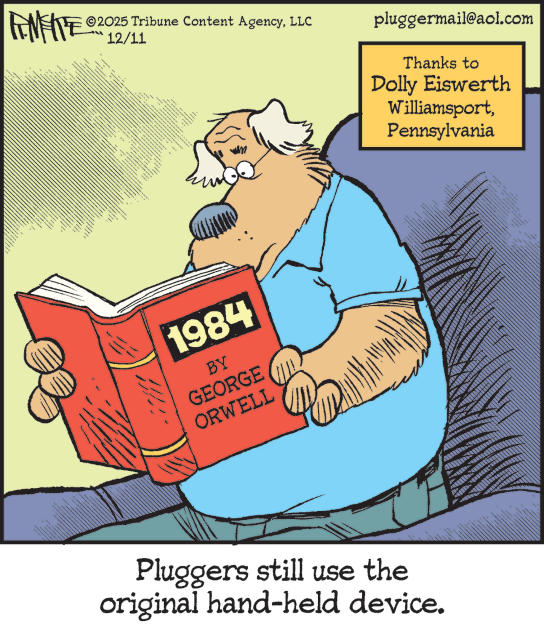 Publication OCR: MEITE 2025 Tribune Content AgencyLLC 12/11 wwwwww wwwww 88 the ww 1984 BY GEORGE ORWELL pluggermail@aol.com Thanks to Dolly Eiswerth WilliamsportPennsylvania Pluggers still use the original hand-held device. - ?????? ????? MEITE 2025 Tribune Content AgencyLLC 12/11 wwwwww wwwww 88 the ww 1984 BY GEORGE ORWELL pluggermail@aol.com Thanks to Dolly Eiswerth WilliamsportPennsylvania Pluggers still use the original hand - held device . - ?????? ?????