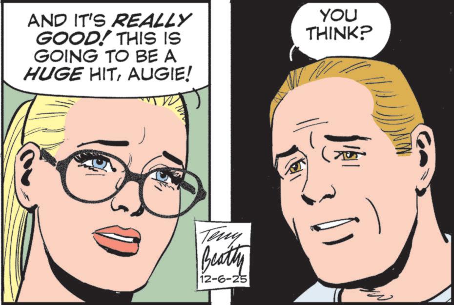 Animated cartoon OCR: AND IT'S REALLY GOOD! THIS IS GOING TO BE A HUGE HITAUGIE! YOU THINK? Terry Beatty 12-6-25 AND IT'S REALLY GOOD ! THIS IS GOING TO BE A HUGE HITAUGIE ! YOU THINK ? Terry Beatty 12-6-25