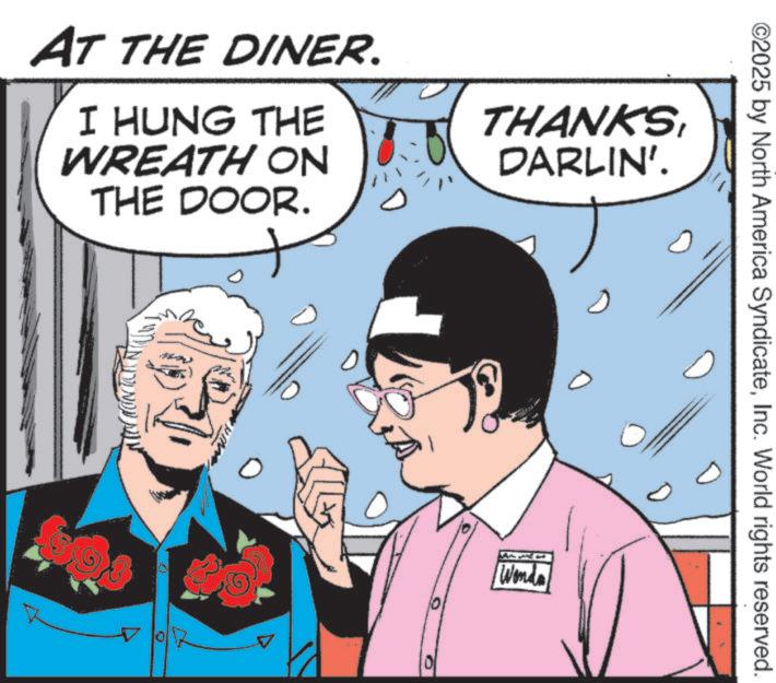 Animated cartoon OCR: AT THE DINER. I HUNG THE WREATH ON THE DOOR. THANKSDARLIN'. ??? ??? www. D ©2025 by North America SyndicateInc. World rights reserved. Wonda AT THE DINER . I HUNG THE WREATH ON THE DOOR . THANKSDARLIN ' . ??? ??? www . D © 2025 by North America SyndicateInc. World rights reserved . Wonda