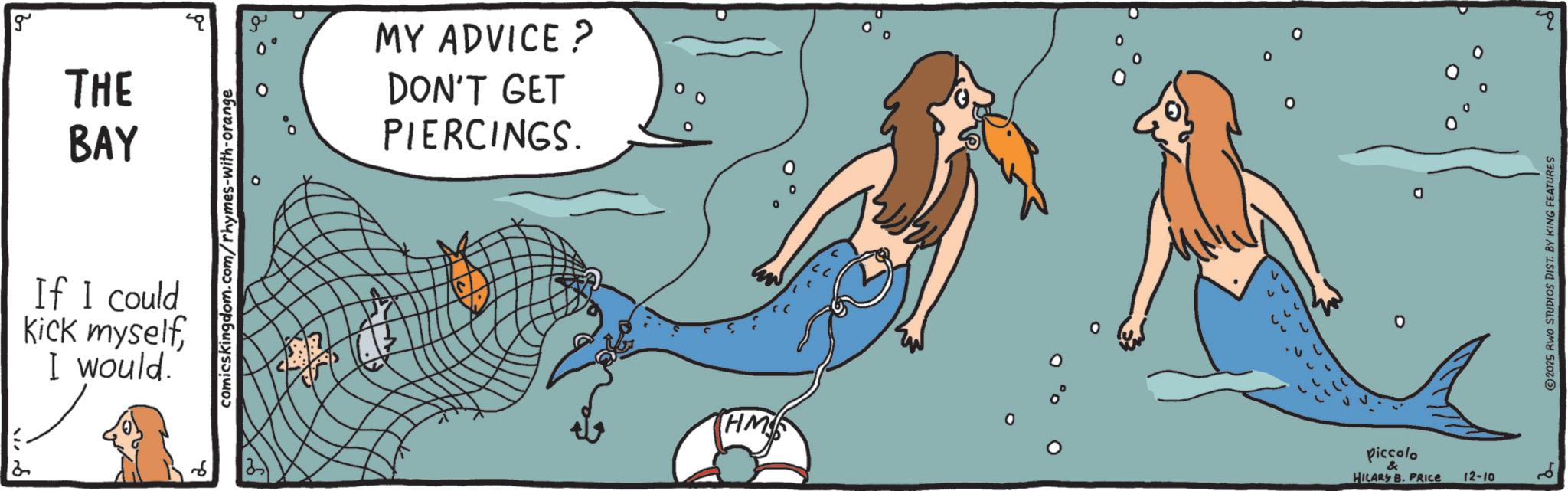 Fiction OCR: 2 g THE BAY MY ADVICE? DON'T GET PIERCINGS. comicskingdom.com/rhymes-with-orange If I could Kick myselfI would. THM 0 0 O ° 0 Piccolo & HILARY B. PRICE 12-10 2025 RWO STUDIOS DIST. BY KING FEATURES 2 g THE BAY MY ADVICE ? DON'T GET PIERCINGS . comicskingdom.com/rhymes-with-orange If I could Kick myselfI would . THM 0 0 O ° 0 Piccolo & HILARY B. PRICE 12-10 2025 RWO STUDIOS DIST . BY KING FEATURES