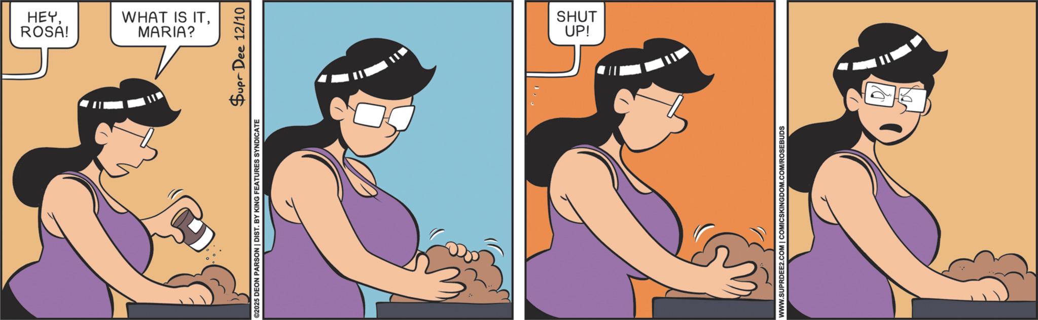 Graphics OCR: ROSA! HEYMARIA? WHAT IS IT©2025 DEON PARSON | DIST. BY KING FEATURES SYNDICATE $er Dee 12/10 UP! SHUT WWW.SUPRDEE2.COM | COMICSKINGDOM.COM/ROSEBUDS ROSA ! HEYMARIA ? WHAT IS IT© 2025 DEON PARSON | DIST . BY KING FEATURES SYNDICATE $ er Dee 12/10 UP ! SHUT WWW.SUPRDEE2.COM | COMICSKINGDOM.COM/ROSEBUDS