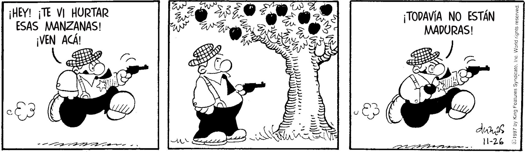 Comics OCR: ¡HEY! ¡TE VI HURTAR ESAS MANZANAS! ¡VEN ACÁ! 63 - 83 ¡TODAVÍA NO ESTÁN MADURAS! dumas 11-26 mmm ©1997 by King Features Syndicate. Inc. World rights reserved. ¡ HEY ! ¡ TE VI HURTAR ESAS MANZANAS ! ¡ VEN ACÁ ! 63 - 83 ¡ TODAVÍA NO ESTÁN MADURAS ! dumas 11-26 mmm © 1997 by King Features Syndicate . Inc. World rights reserved .
