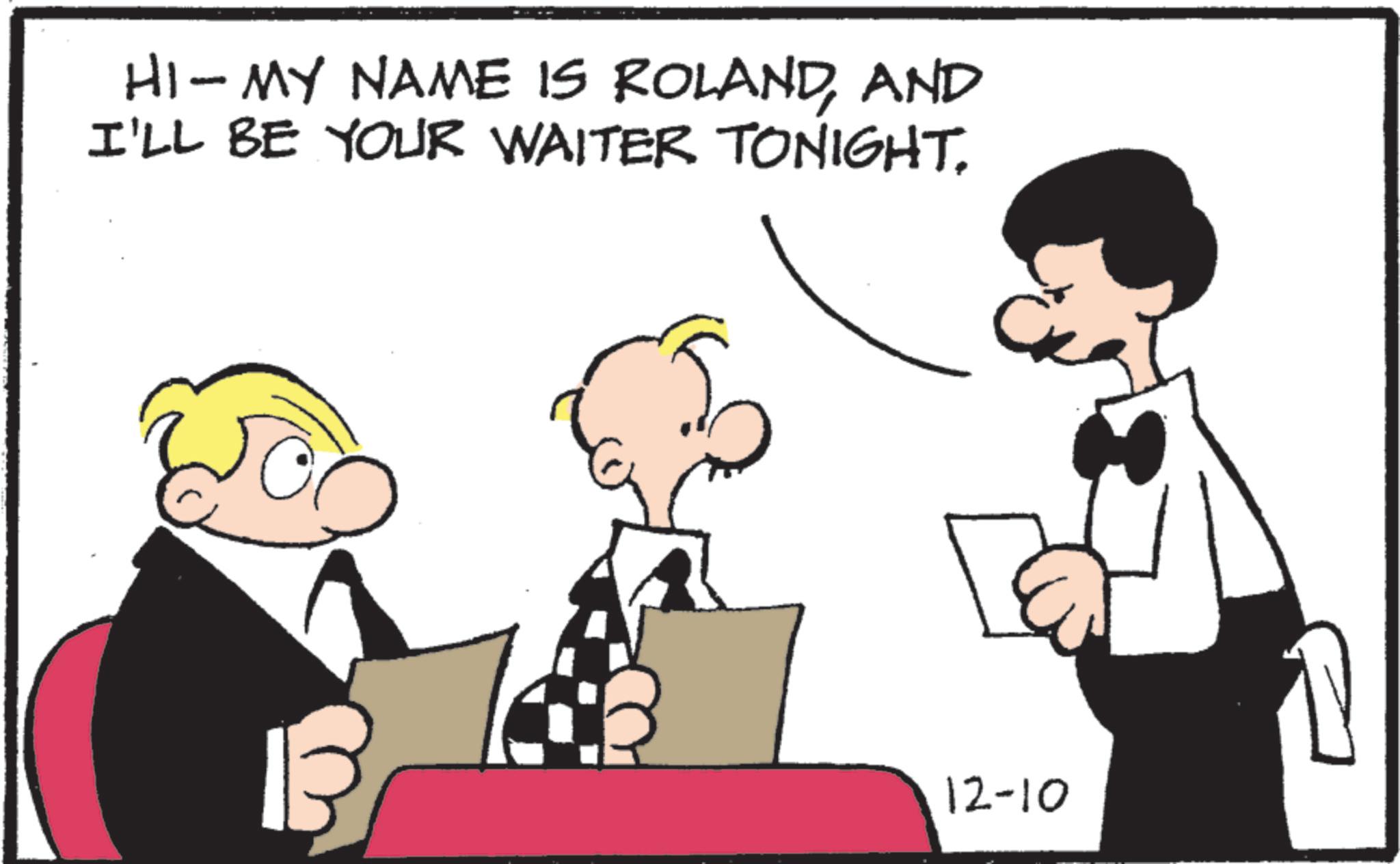 Animated cartoon OCR: HI- MY NAME IS ROLANDAND I'LL BE YOUR WAITER TONIGHT. 12-10 HI- MY NAME IS ROLANDAND I'LL BE YOUR WAITER TONIGHT . 12-10