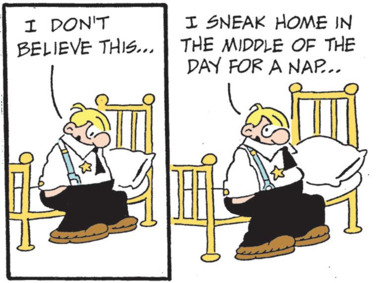 Pleased OCR: I DON'T BELIEVE THIS... I SNEAK HOME IN THE MIDDLE OF THE DAY FOR A NAP... I DON'T BELIEVE THIS ... I SNEAK HOME IN THE MIDDLE OF THE DAY FOR A NAP ...