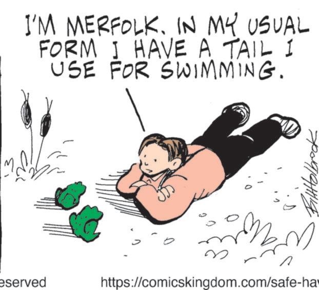 Fiction OCR: 3 eserved I'M MERFOLKIN MY USUAL FORM I HAVE A TAIL I USE FOR SWIMMING. C 2 A https://comicskingdom.com/safe-ha 19/9/1 3 eserved I'M MERFOLKIN MY USUAL FORM I HAVE A TAIL I USE FOR SWIMMING . C 2 A https://comicskingdom.com/safe-ha 19/9/1