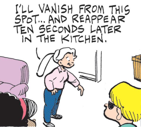 Animation OCR: I'LL VANISH FROM THIS SPOT... AND REAPPEAR TEN SECONDS LATER IN THE KITCHEN. I'LL VANISH FROM THIS SPOT ... AND REAPPEAR TEN SECONDS LATER IN THE KITCHEN .