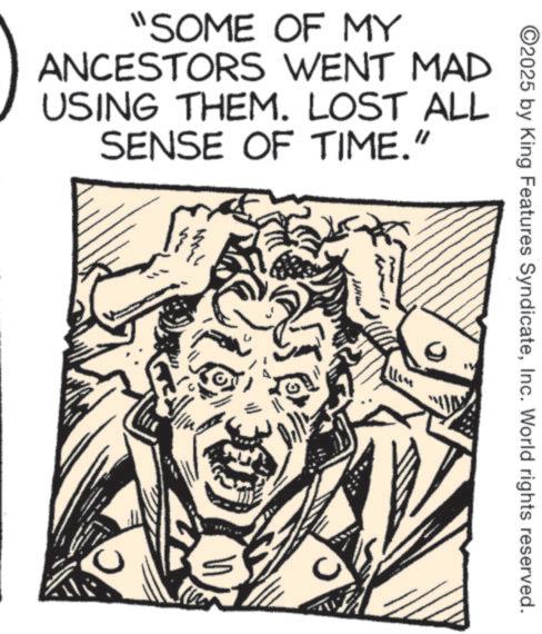 Gesture OCR: ©2025 by King Features SyndicateInc. World rights reserved. "SOME OF MY ANCESTORS WENT MAD USING THEM. LOST ALL SENSE OF TIME." ? © 2025 by King Features SyndicateInc. World rights reserved . " SOME OF MY ANCESTORS WENT MAD USING THEM . LOST ALL SENSE OF TIME . " ?