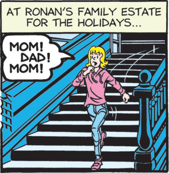 Fictional character OCR: AT RONAN'S FAMILY ESTATE FOR THE HOLIDAYS... MOM! DAD! MOM! KEEFE N + AT RONAN'S FAMILY ESTATE FOR THE HOLIDAYS ... MOM ! DAD ! MOM ! KEEFE N +
