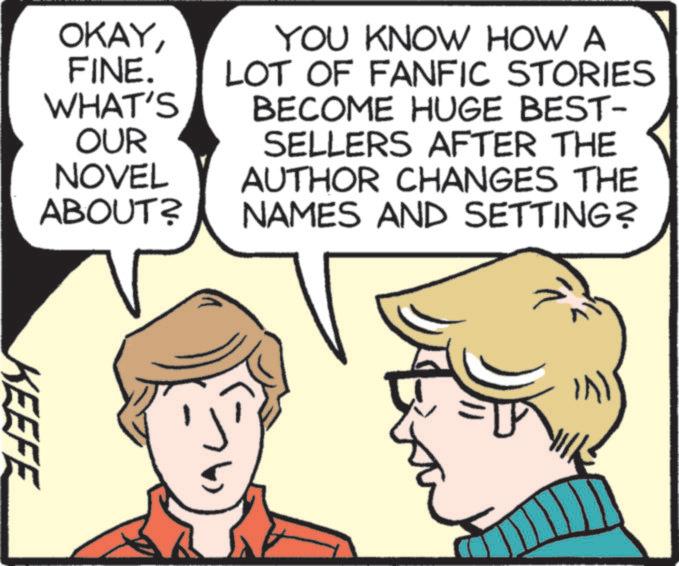 Graphics OCR: OKAYFINE. WHAT'S OUR YOU KNOW HOW A LOT OF FANFIC STORIES BECOME HUGE BEST- SELLERS AFTER THE NOVEL ABOUT? AUTHOR CHANGES THE NAMES AND SETTING? KEEFE OKAYFINE . WHAT'S OUR YOU KNOW HOW A LOT OF FANFIC STORIES BECOME HUGE BEST- SELLERS AFTER THE NOVEL ABOUT ? AUTHOR CHANGES THE NAMES AND SETTING ? KEEFE