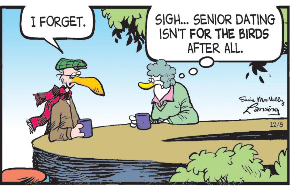 Photo caption OCR: I FORGET. SIGH... SENIOR DATING ISN'T FOR THE BIRDS AFTER ALL. Susie MacNelly Ransing 12/8 I FORGET . SIGH ... SENIOR DATING ISN'T FOR THE BIRDS AFTER ALL . Susie MacNelly Ransing 12/8