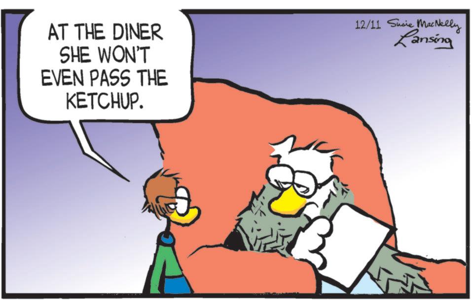 Graphic design OCR: AT THE DINER SHE WON'T EVEN PASS THE KETCHUP. 12/11 Susie MacNelly Lansing AT THE DINER SHE WON'T EVEN PASS THE KETCHUP . 12/11 Susie MacNelly Lansing