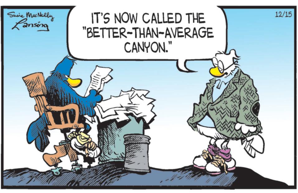 Comics OCR: Susie MacNelly Lansing IT'S NOW CALLED THE "BETTER-THAN-AVERAGE CANYON." 12/15 Susie MacNelly Lansing IT'S NOW CALLED THE " BETTER - THAN - AVERAGE CANYON . " 12/15
