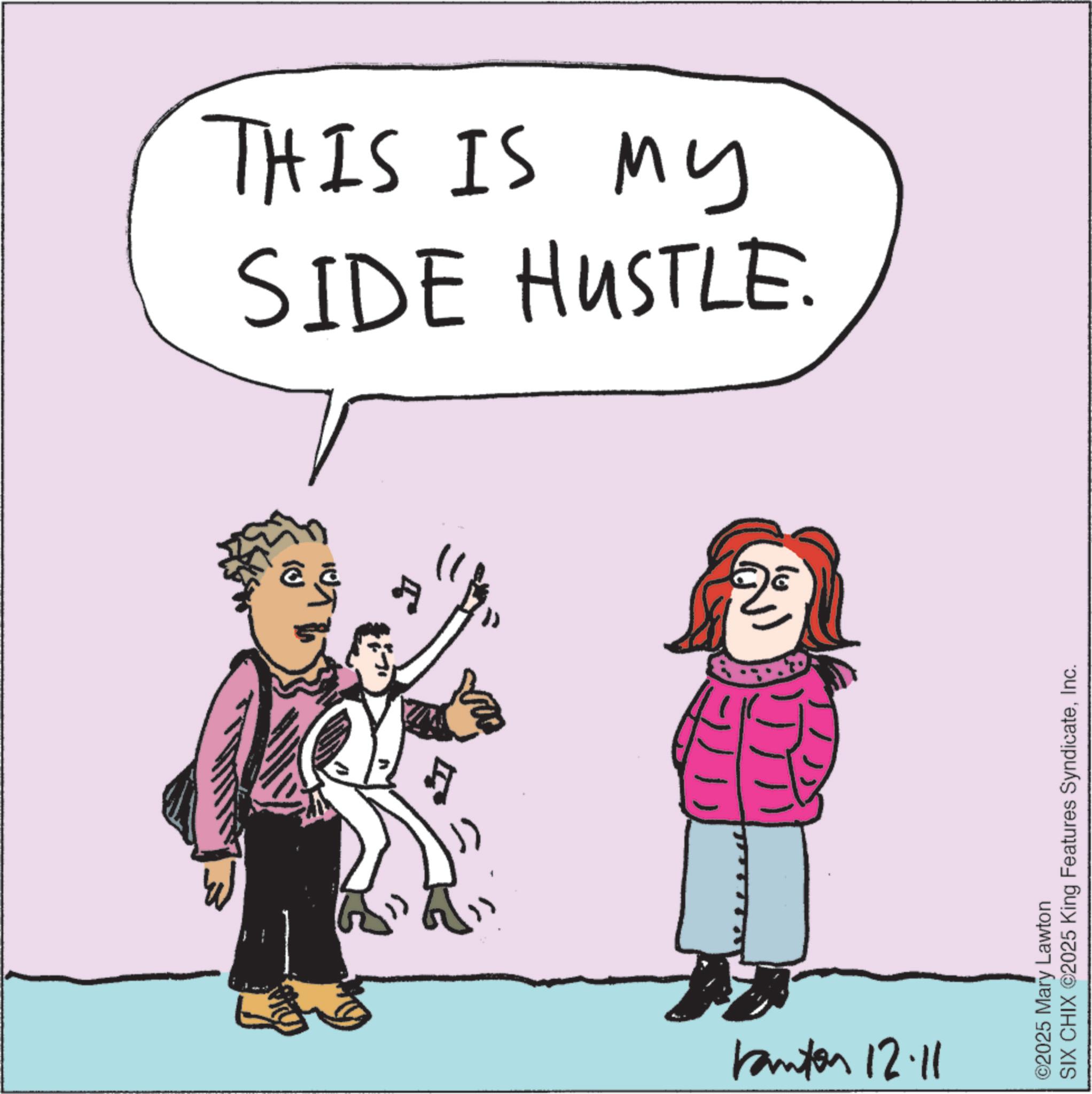 Clip art OCR: W ?? SIDE HUSTLE. THIS IS MY () 4" 7/11 2 Kanton 12.11 SIX CHIX ©2025 King Features SyndicateInc. ©2025 Mary Lawton W ?? SIDE HUSTLE . THIS IS MY ( ) 4 " 7/11 2 Kanton 12.11 SIX CHIX © 2025 King Features SyndicateInc. © 2025 Mary Lawton