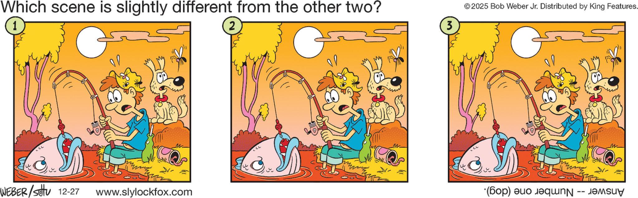 Animation OCR: Which scene is slightly different from the other two? 1 2 3 © 2025 Bob Weber Jr. Distributed by King Features. WEBER/Settu 12-27 www.slylockfox.com (b) a qu ???su? Which scene is slightly different from the other two ? 1 2 3 © 2025 Bob Weber Jr. Distributed by King Features . WEBER / Settu 12-27 www.slylockfox.com ( b ) a qu ??? su ?
