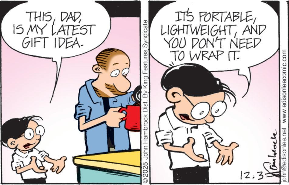 Animation OCR: THISIS MY LATEST GIFT IDEA. 2025 John Hambrock Dist. By King Features Syndicate IT'S PORTABLEAND DON'T NEED YOU TO WRAP IT 12.3= john@edisonlee.net www.edisonleecomic.com ??????? THISIS MY LATEST GIFT IDEA . 2025 John Hambrock Dist . By King Features Syndicate IT'S PORTABLEAND DON'T NEED YOU TO WRAP IT 12.3 = john@edisonlee.net www.edisonleecomic.com ???????