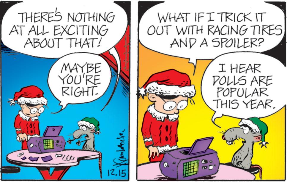 Christmas Eve OCR: THERE'S NOTHING AT ALL EXCITING ABOUT THAT! MAYBE YOU'RE RIGHT. WHAT IF I TRICK IT OUT WITH RACING TIRES AND A SPOILER? I HEAR DOLLS ARE POPULAR THIS YEAR. Kambrecken ??? 12.15 THERE'S NOTHING AT ALL EXCITING ABOUT THAT ! MAYBE YOU'RE RIGHT . WHAT IF I TRICK IT OUT WITH RACING TIRES AND A SPOILER ? I HEAR DOLLS ARE POPULAR THIS YEAR . Kambrecken ??? 12.15