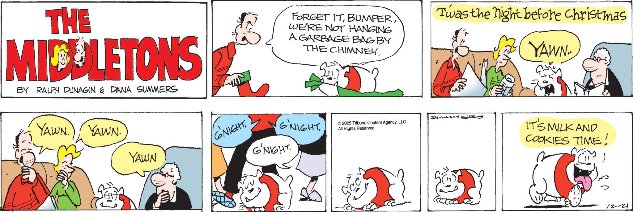Animated cartoon OCR: THE MICULETONS BY RALPH DUNAGIN & DANA SUMMERS YAWN.)YAWN. GNIGHT. YAWN FORGET ITWE'RE NOT HANGING A GARBAGE BAG BY THE CHIMNEY. Twas the night before Christmas YAWN.. G'NIGHT 2025 Tribune Content AgencyLLC All Rights Reserved G'NIGHT M SummERY IT'S MILK AND COOKIES TIME! 12-21 THE MICULETONS BY RALPH DUNAGIN & DANA SUMMERS YAWN . )YAWN . GNIGHT . YAWN FORGET ITWE'RE NOT HANGING A GARBAGE BAG BY THE CHIMNEY . Twas the night before Christmas YAWN .. G'NIGHT 2025 Tribune Content AgencyLLC All Rights Reserved G'NIGHT M SummERY IT'S MILK AND COOKIES TIME ! 12-21