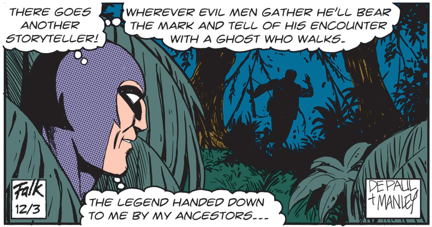 Animation OCR: THERE GOES ANOTHER STORYTELLER! WHEREVER EVIL MEN GATHER HE'LL BEAR THE MARK AND TELL OF HIS ENCOUNTER WITH A GHOST WHO WALKS. Falk 12/3 THE LEGEND HANDED DOWN TO ME BY MY ANCESTORS... DEPALL +MANLEY THERE GOES ANOTHER STORYTELLER ! WHEREVER EVIL MEN GATHER HE'LL BEAR THE MARK AND TELL OF HIS ENCOUNTER WITH A GHOST WHO WALKS . Falk 12/3 THE LEGEND HANDED DOWN TO ME BY MY ANCESTORS ... DEPALL + MANLEY