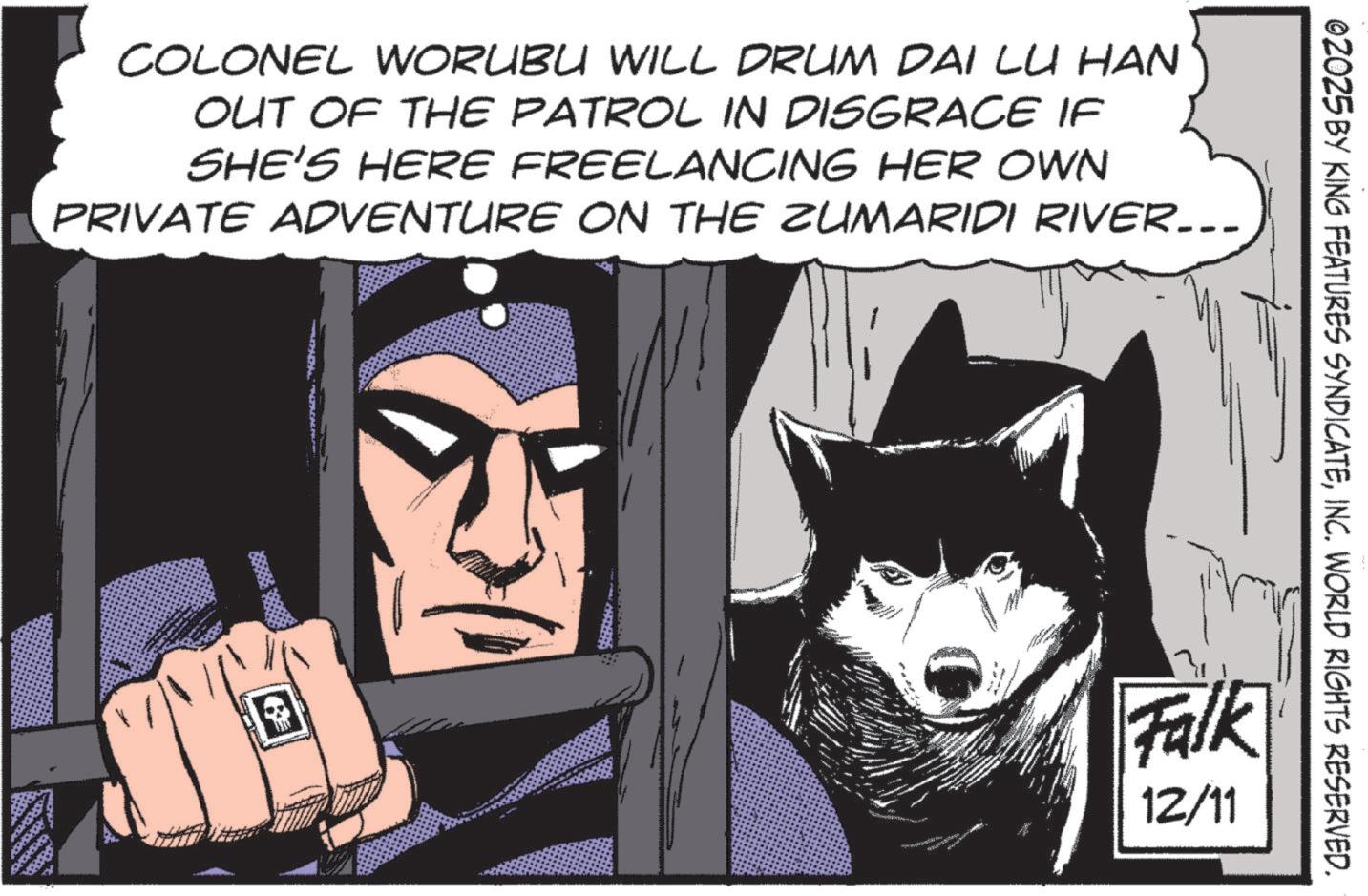 Superhero OCR: ©2025 BY KING FEATURES SYNDICATEINC. WORLD RIGHTS RESERVED. COLONEL WORUBU WILL DRUM DAI LU HAN OUT OF THE PATROL IN DISGRACE IF SHE'S HERE FREELANCING HER OWN PRIVATE ADVENTURE ON THE ZUMARIDI RIVER……. Falk 12/11 © 2025 BY KING FEATURES SYNDICATEINC . WORLD RIGHTS RESERVED . COLONEL WORUBU WILL DRUM DAI LU HAN OUT OF THE PATROL IN DISGRACE IF SHE'S HERE FREELANCING HER OWN PRIVATE ADVENTURE ON THE ZUMARIDI RIVER …… . Falk 12/11