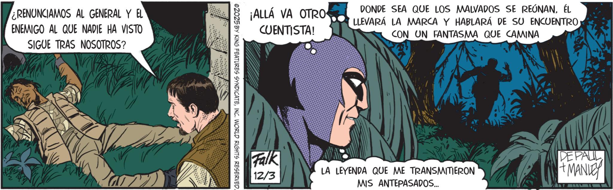 Hero OCR: RENUNCIAMOS AL GENERAL Y EL ENEMIGO AL QUE NADIE HA VISTO SIGUE TRAS NOSOTROS? ¡ALLÁ VA OTRO CUENTISTA! DONDE SEA QUE LOS MALVADOS SE REÚNANÉL LLEVARÁ LA MARCA Y HABLARÁ DE SU ENCUENTRO CON UN FANTASMA QUE CAMINA 02025 BY KING FEATURES SYNDICATEINC. WORLD RIGHTS RESERVED. Falk 12/3 LA LEYENDA QUE ME TRANSMITIERON MIS ANTEPASADOS... DE PALL +MANLEY RENUNCIAMOS AL GENERAL Y EL ENEMIGO AL QUE NADIE HA VISTO SIGUE TRAS NOSOTROS ? ¡ ALLÁ VA OTRO CUENTISTA ! DONDE SEA QUE LOS MALVADOS SE REÚNANÉL LLEVARÁ LA MARCA Y HABLARÁ DE SU ENCUENTRO CON UN FANTASMA QUE CAMINA 02025 BY KING FEATURES SYNDICATEINC . WORLD RIGHTS RESERVED . Falk 12/3 LA LEYENDA QUE ME TRANSMITIERON MIS ANTEPASADOS ... DE PALL + MANLEY