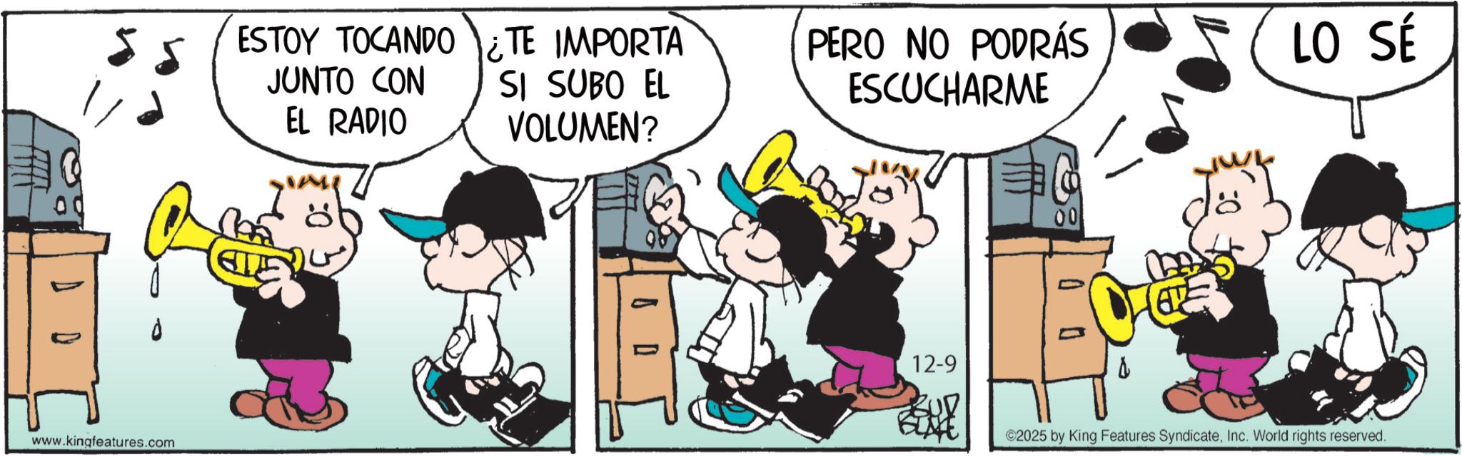 Comic book OCR: D ESTOY TOCANDO TE IMPORTA JUNTO CON EL RADIO SI SUBO EL VOLUMEN? PERO NO PODRÁS ESCUCHARME LO SÉ www.kingfeatures.com 12-9 00 00 d 2025 by King Features SyndicateInc. World rights reserved. D ESTOY TOCANDO TE IMPORTA JUNTO CON EL RADIO SI SUBO EL VOLUMEN ? PERO NO PODRÁS ESCUCHARME LO SÉ www.kingfeatures.com 12-9 00 00 d 2025 by King Features SyndicateInc. World rights reserved .