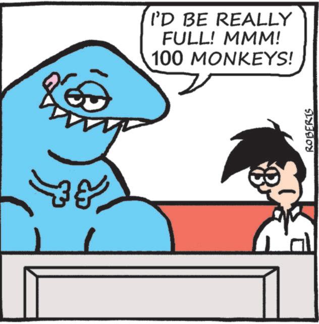 Fictional character OCR: I'D BE REALLY FULL! MMM! 100 MONKEYS! ROBERTS I'D BE REALLY FULL ! MMM ! 100 MONKEYS ! ROBERTS