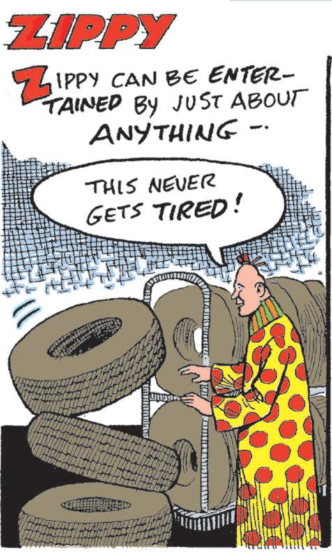 Fiction OCR: ZIPPY ZIPPY CAN BE ENTER- 3 TAINED BY JUST ABOUT ANYTHING THIS NEVER GETS TIRED! ZIPPY ZIPPY CAN BE ENTER- 3 TAINED BY JUST ABOUT ANYTHING THIS NEVER GETS TIRED !