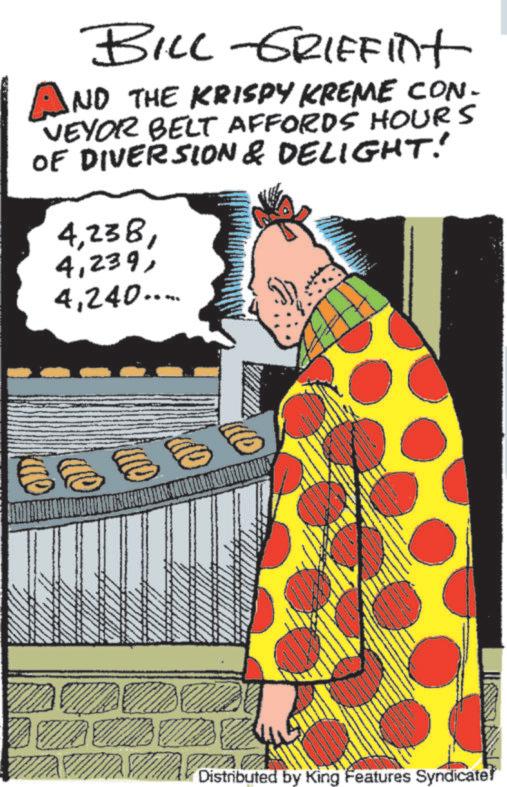 Comics OCR: BILL-GRIFFint AND THE KRISPY KREME CON- VEYOR BELT AFFORDS HOURS OF DIVERSION & DELIGHT! 4240..... € ?? Distributed by King Features Syndicate! BILL - GRIFFint AND THE KRISPY KREME CON- VEYOR BELT AFFORDS HOURS OF DIVERSION & DELIGHT ! 4240 ..... € ? ? Distributed by King Features Syndicate !