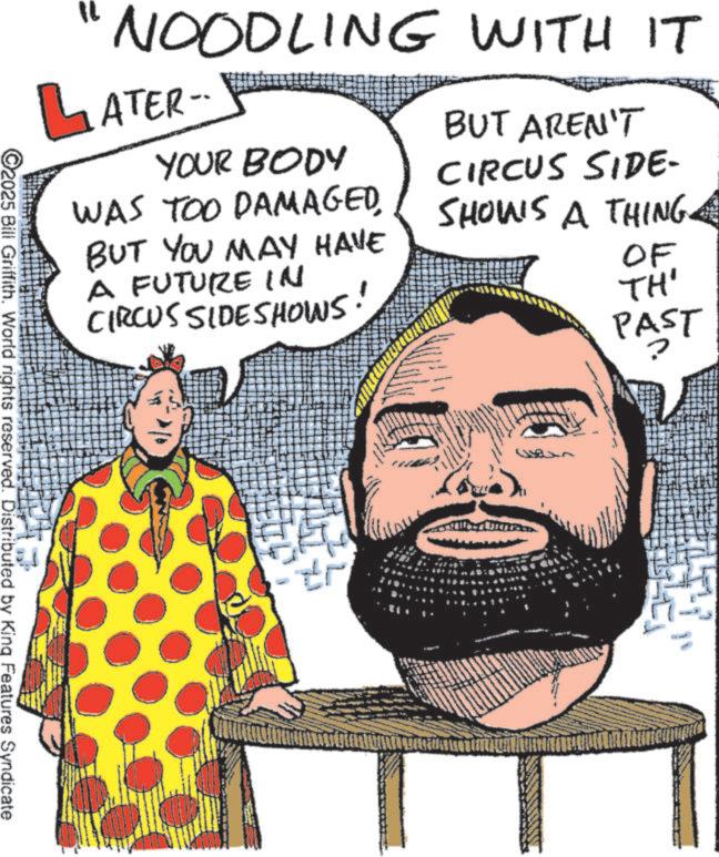 Fiction OCR: 14 NOODLING WITH IT LATER- YOUR BODY BUT AREN'T CIRCUS SIDE- WAS TOO DAMAGEDSHOWS A THING BUT YOU MAY HAVE OF A FUTURE IN CIRCUS SIDESHOWS! ©2025 Bill Griffith. World rights reserved. Distributed by King Features Syndicate TH' PAST 14 NOODLING WITH IT LATER- YOUR BODY BUT AREN'T CIRCUS SIDE- WAS TOO DAMAGEDSHOWS A THING BUT YOU MAY HAVE OF A FUTURE IN CIRCUS SIDESHOWS ! © 2025 Bill Griffith . World rights reserved . Distributed by King Features Syndicate TH ' PAST