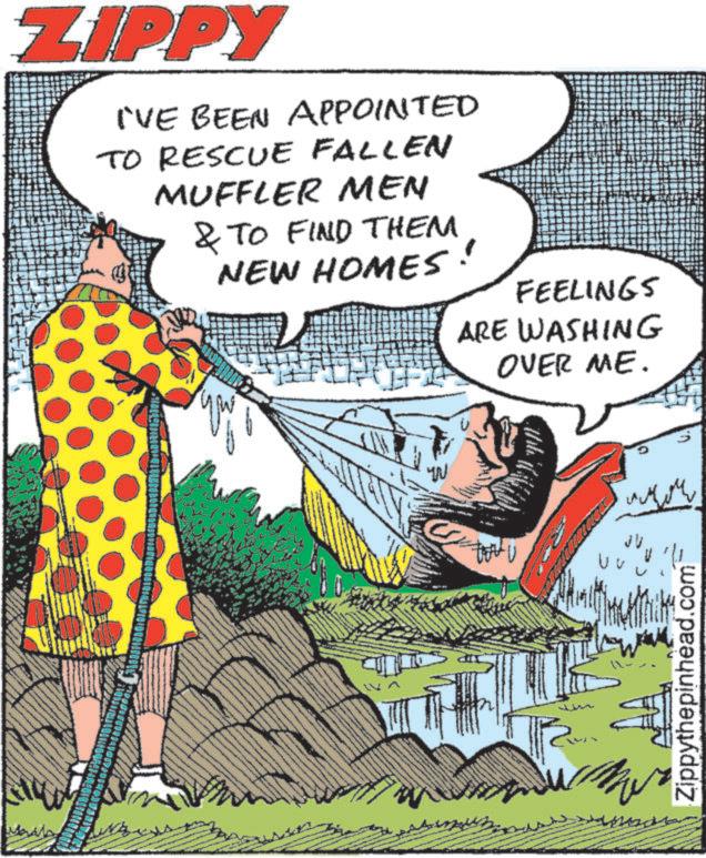 Animated cartoon OCR: ZIPPY I'VE BEEN APPOINTED TO RESCUE FALLEN MUFFLER MEN & TO FIND THEM NEW HOMES FEELINGS ARE WASHING OVER ME. A amor JU Mor Zippythepinhead.com ZIPPY I'VE BEEN APPOINTED TO RESCUE FALLEN MUFFLER MEN & TO FIND THEM NEW HOMES FEELINGS ARE WASHING OVER ME . A amor JU Mor Zippythepinhead.com