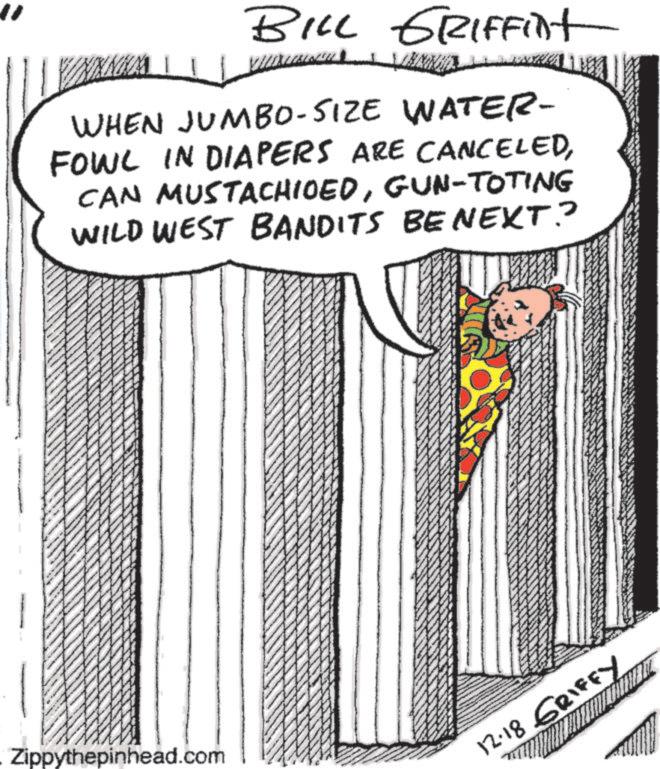 Fiction OCR: BILL GRIFFint WHEN JUMBO-SIZE WATER- FOWL IN DIAPERS ARE CANCELEDGUN-TOTING WILD WEST BANDITS BENEXT? Zippythepinhead.com 12.18 GRIFFY BILL GRIFFint WHEN JUMBO - SIZE WATER- FOWL IN DIAPERS ARE CANCELEDCAN MUSTACHIOEDGUN - TOTING WILD WEST BANDITS BENEXT ? Zippythepinhead.com 12.18 GRIFFY