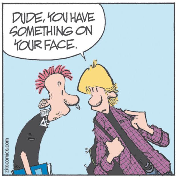 Animated cartoon OCR: zitscomics.com DUDEYOU HAVE SOMETHING ON YOUR FACE. zitscomics.com DUDEYOU HAVE SOMETHING ON YOUR FACE .