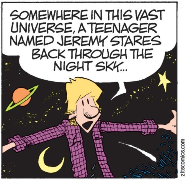 Graphics OCR: SOMEWHERE IN THIS VAST UNIVERSEA TEENAGER NAMED JEREMY STARES BACK THROUGH THE NIGHT SKK... zitscomics.com SOMEWHERE IN THIS VAST UNIVERSEA TEENAGER NAMED JEREMY STARES BACK THROUGH THE NIGHT SKK ... zitscomics.com