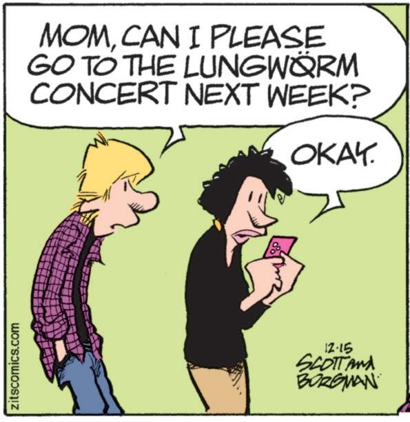 Animated cartoon OCR: zitscomics.com MOMCAN I PLEASE GO TO THE LUNGWÖRM CONCERT NEXT WEEK? OKAY. 12.15 SCOTT And BORGMAN zitscomics.com MOMCAN I PLEASE GO TO THE LUNGWÖRM CONCERT NEXT WEEK ? OKAY . 12.15 SCOTT And BORGMAN