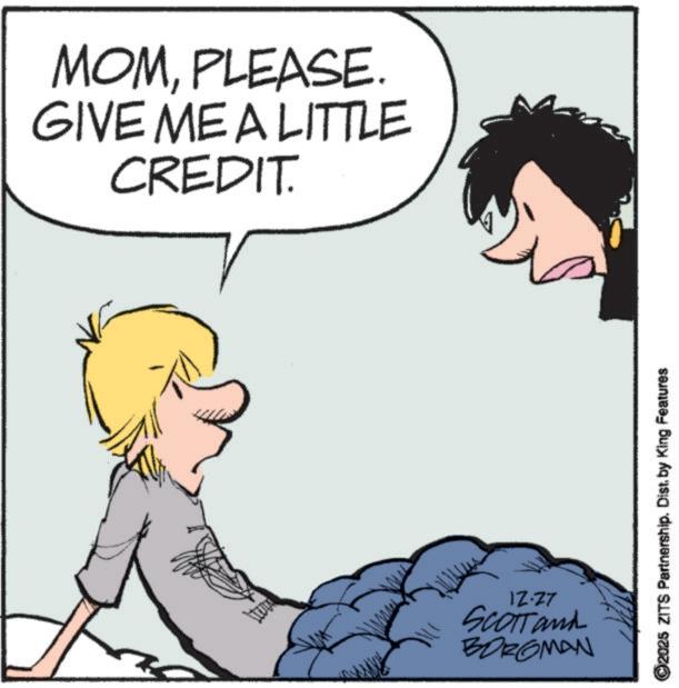 Clip art OCR: MOMPLEASE. GIVE ME A LITTLE CREDIT. 12.27 SCOTT and BOROMAN 2025 ZITS Partnership. Dist. by King Features MOMPLEASE . GIVE ME A LITTLE CREDIT . 12.27 SCOTT and BOROMAN 2025 ZITS Partnership . Dist . by King Features