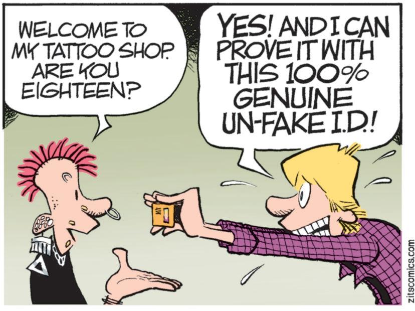 Graphics OCR: WELCOME TO MY TATTOO SHOP. ARE YOU EIGHTEEN? YES! AND I CAN PROVE IT WITH THIS 100% GENUINE UN-FAKE I.D.! ?? zitscomics.com WELCOME TO MY TATTOO SHOP . ARE YOU EIGHTEEN ? YES ! AND I CAN PROVE IT WITH THIS 100 % GENUINE UN - FAKE I.D. ! ?? zitscomics.com