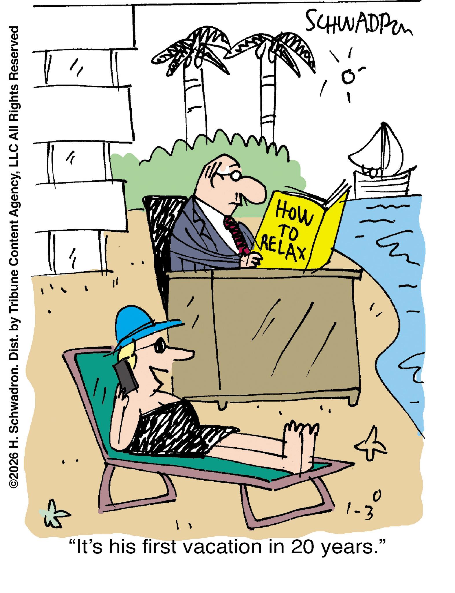 Animated cartoon OCR: ©2026 H. Schwadron. Dist. by Tribune Content AgencyLLC All Rights Reserved ELF W 1-3 "It's his first vacation in 20 years." ?? How RELAX SCHWADPA © 2026 H. Schwadron . Dist . by Tribune Content AgencyLLC All Rights Reserved ELF W 1-3 " It's his first vacation in 20 years . " ?? How RELAX SCHWADPA