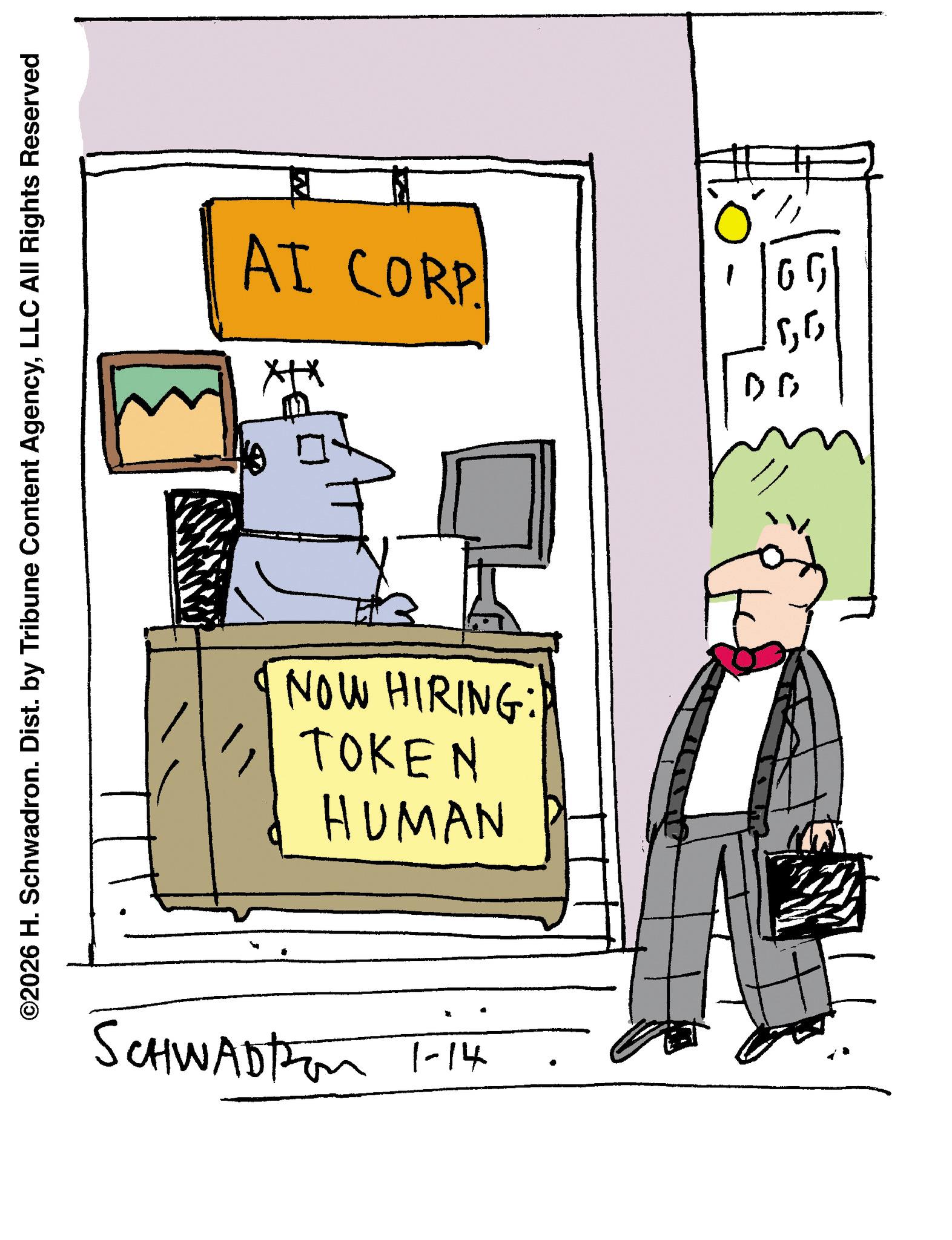 Handwriting OCR: ©2026 H. Schwadron. Dist. by Tribune Content AgencyLLC All Rights Reserved AI CORP. XX HUMAN TOKEN NOW HIRING: SCHWADton 1-14 ? ? 6G ???? © 2026 H. Schwadron . Dist . by Tribune Content AgencyLLC All Rights Reserved AI CORP . XX HUMAN TOKEN NOW HIRING : SCHWADton 1-14 ? ? 6G ????