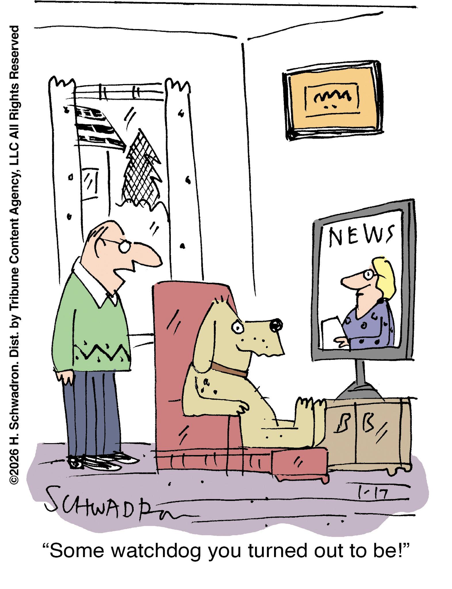 Animation OCR: ©2026 H. Schwadron. Dist. by Tribune Content AgencyLLC All Rights Reserved BB SCHWADRO 17-17 "Some watchdog you turned out to be!" NEWS © 2026 H. Schwadron . Dist . by Tribune Content AgencyLLC All Rights Reserved BB SCHWADRO 17-17 " Some watchdog you turned out to be ! " NEWS