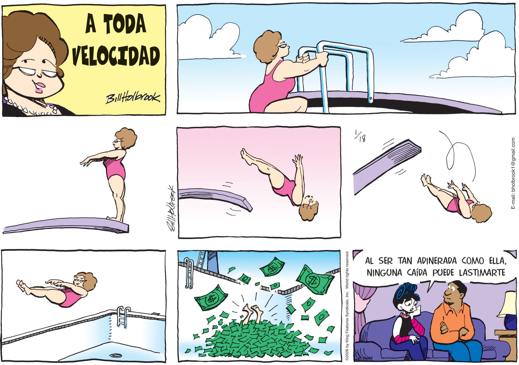 Clip art OCR: (# A TODA VELOCIDAD Bill Holbrook 1/18 Bill Holbrook ©2026 by King Features SyndicateInc. World rights reserved AL SER TAN ADINERADA COMO ELLANINGUNA CAÍDA PUEDE LASTIMARTE E-mail: bholbrook1@gmail.com ( # A TODA VELOCIDAD Bill Holbrook 1/18 Bill Holbrook © 2026 by King Features SyndicateInc. World rights reserved AL SER TAN ADINERADA COMO ELLANINGUNA CAÍDA PUEDE LASTIMARTE E - mail : bholbrook1@gmail.com