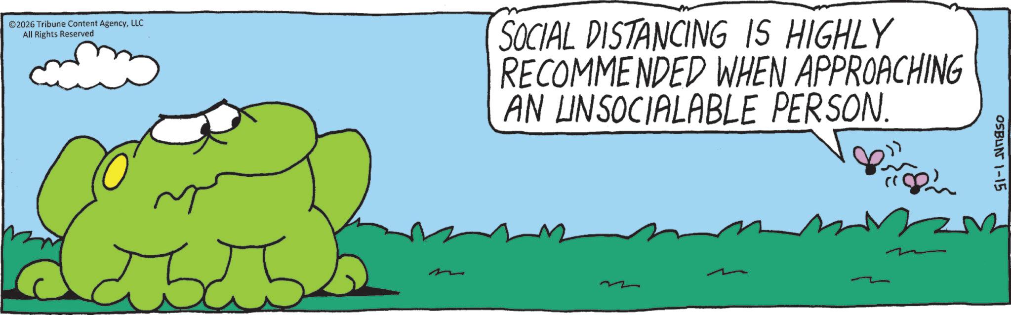Animation OCR: ©2026 Tribune Content AgencyLLC All Rights Reserved SOCIAL DISTANCING IS HIGHLY RECOMMENDED WHEN APPROACHING AN UNSOCIALABLE PERSON. OSBUN 1-15 © 2026 Tribune Content AgencyLLC All Rights Reserved SOCIAL DISTANCING IS HIGHLY RECOMMENDED WHEN APPROACHING AN UNSOCIALABLE PERSON . OSBUN 1-15