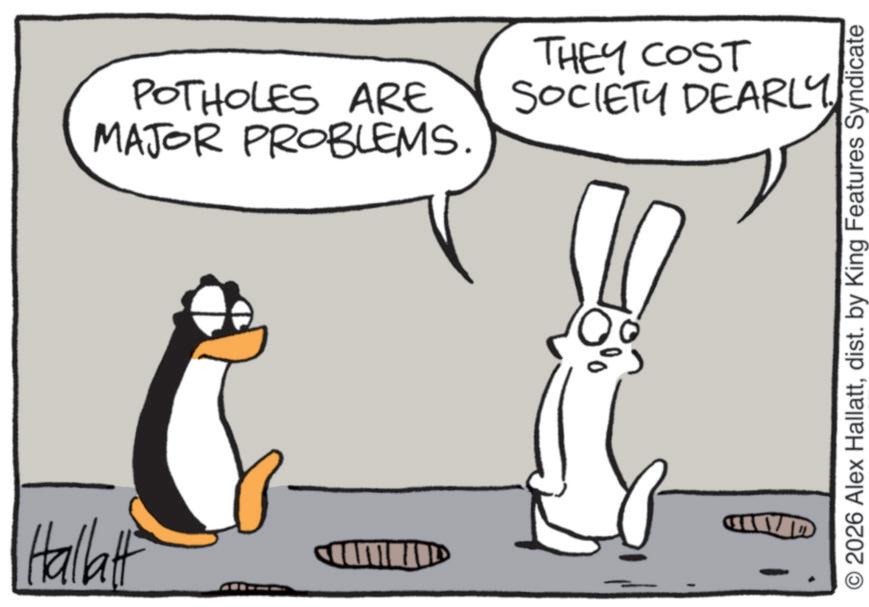 Fiction OCR: Hallat POTHOLES ARE MAJOR PROBLEMS. THEY COST SOCIETY DEARLY 0% O2026 Alex Hallattdist. by King Features Syndicate Hallat POTHOLES ARE MAJOR PROBLEMS . THEY COST SOCIETY DEARLY 0 % O2026 Alex Hallattdist . by King Features Syndicate