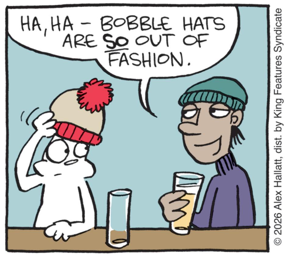 Line art OCR: HAHA - BOBBLE HATS ARE SO OUT OF FASHION. © 2026 Alex Hallattdist. by King Features Syndicate HAHA - BOBBLE HATS ARE SO OUT OF FASHION . © 2026 Alex Hallattdist . by King Features Syndicate