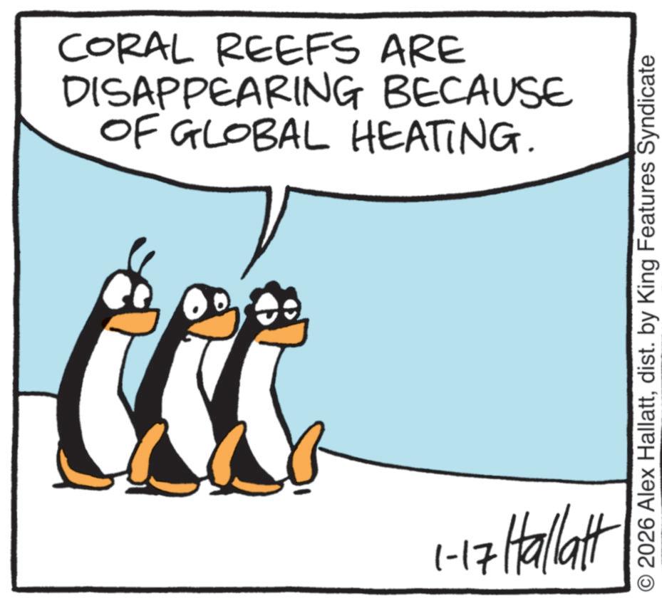 Graphics OCR: CORAL REEFS ARE DISAPPEARING BECAUSE OF GLOBAL HEATING. 1-17 Hallatt 2026 Alex Hallattdist. by King Features Syndicate CORAL REEFS ARE DISAPPEARING BECAUSE OF GLOBAL HEATING . 1-17 Hallatt 2026 Alex Hallattdist . by King Features Syndicate