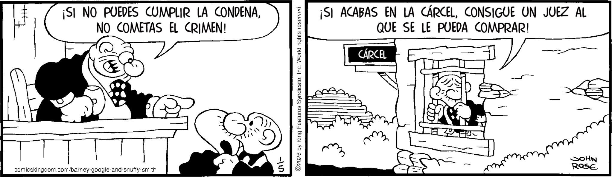Pleased OCR: ETH ¡SI NO PUEDES CUMPLIR LA CONDENANO COMETAS EL CRIMEN! comicskingdom.com/barney-google-and-snuffy-sm th 415) 2026 by King Features SyndicateInc. World rights reserved. ¡SI ACABAS EN LA CÁRCELCONSIGUE UN JUEZ AL QUE SE LE PUEDA COMPRAR! CÁRCEL JOHN ROSE ETH ¡ SI NO PUEDES CUMPLIR LA CONDENANO COMETAS EL CRIMEN ! comicskingdom.com/barney-google-and-snuffy-sm th 415 ) 2026 by King Features SyndicateInc. World rights reserved . ¡ SI ACABAS EN LA CÁRCELCONSIGUE UN JUEZ AL QUE SE LE PUEDA COMPRAR ! CÁRCEL JOHN ROSE