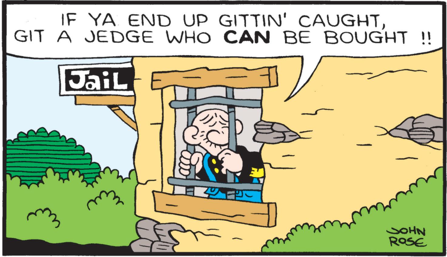 Pleased OCR: IF YA END UP GITTIN' CAUGHTGIT A JEDGE WHO CAN BE BOUGHT !! Jail JOHN ROSE IF YA END UP GITTIN ' CAUGHTGIT A JEDGE WHO CAN BE BOUGHT !! Jail JOHN ROSE