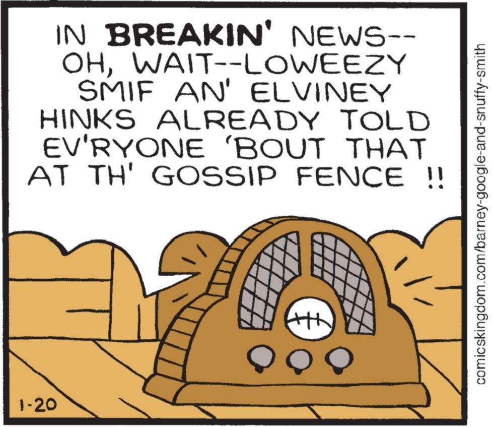 Fiction OCR: 1-20 IN BREAKIN' NEWS-- OHWAIT--LOWEEZY SMIF AN' ELVINEY HINKS ALREADY TOLD EV'RYONE 'BOUT THAT AT TH' GOSSIP FENCE !! comicskingdom.com/barney-google-and-snuffy-smith 1-20 IN BREAKIN ' NEWS-- OHWAIT -- LOWEEZY SMIF AN ' ELVINEY HINKS ALREADY TOLD EV'RYONE ' BOUT THAT AT TH ' GOSSIP FENCE !! comicskingdom.com/barney-google-and-snuffy-smith