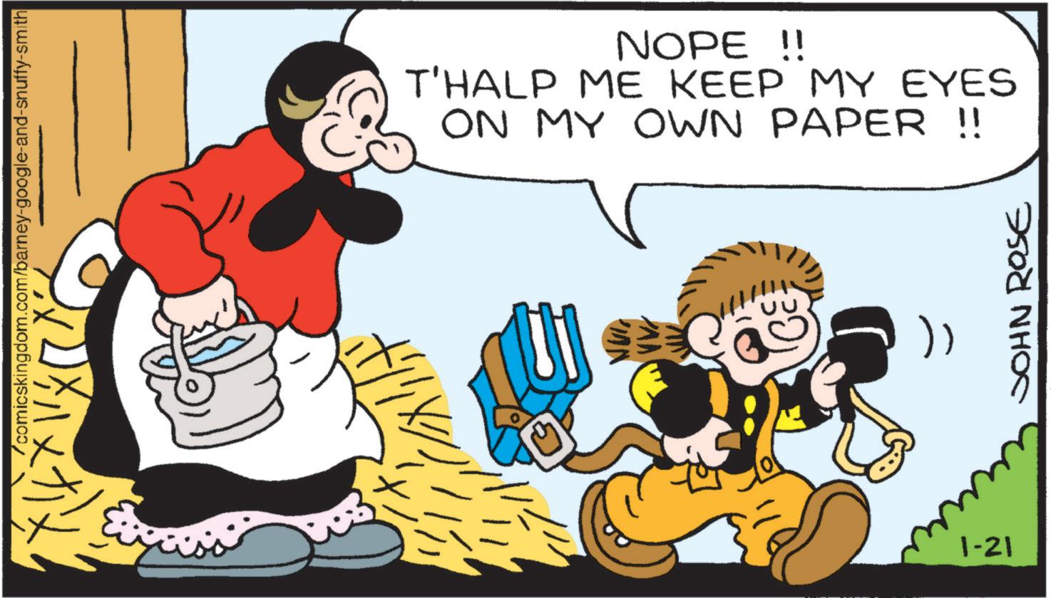 Pleased OCR: /comicskingdom.com/barney-google-and-snuffy-smith NOPE !! T'HALP ME KEEP MY EYES ON MY OWN PAPER !! 1-21 JOHN ROSE /comicskingdom.com/barney-google-and-snuffy-smith NOPE !! T'HALP ME KEEP MY EYES ON MY OWN PAPER !! 1-21 JOHN ROSE